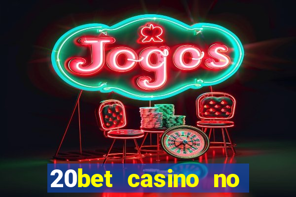 20bet casino no deposit bonus 2023