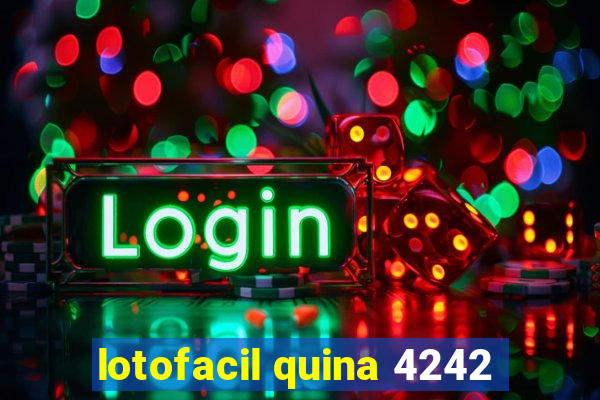 lotofacil quina 4242