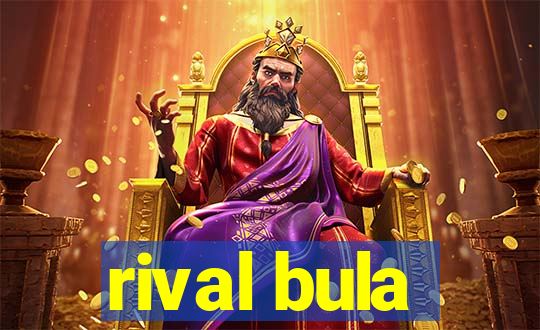 rival bula