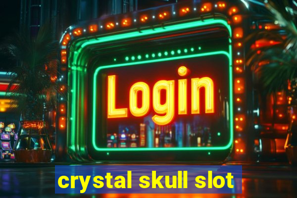 crystal skull slot