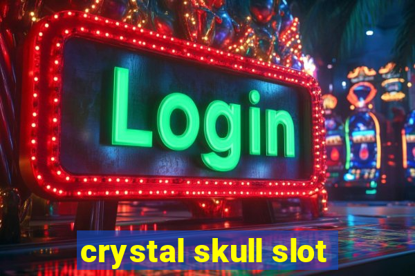 crystal skull slot