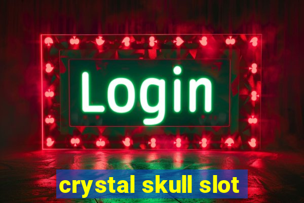 crystal skull slot