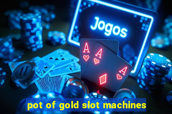 pot of gold slot machines