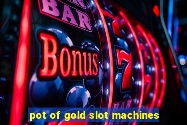 pot of gold slot machines