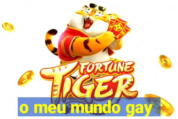 o meu mundo gay