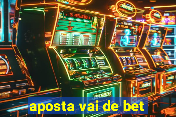 aposta vai de bet