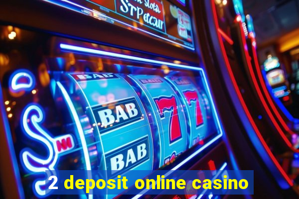 2 deposit online casino