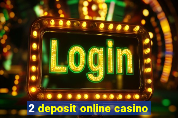 2 deposit online casino