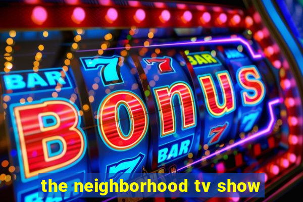 the neighborhood tv show