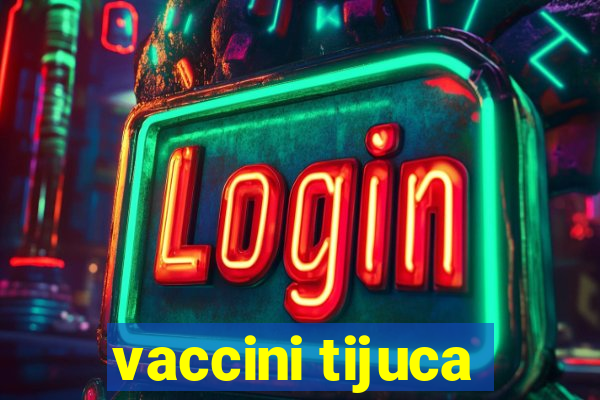 vaccini tijuca