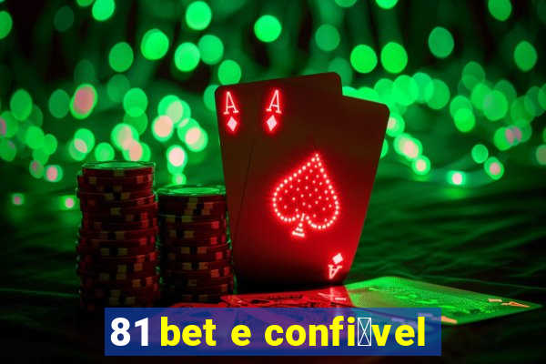 81 bet e confi谩vel