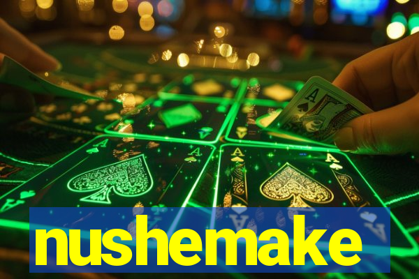 nushemake