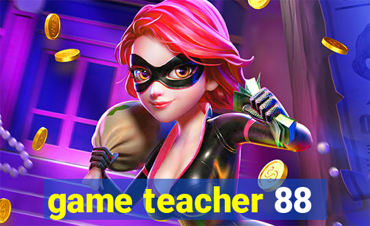 game teacher 88