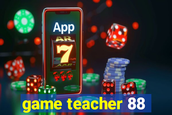 game teacher 88