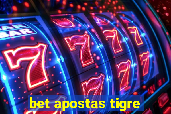 bet apostas tigre