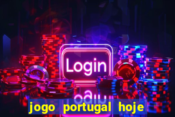 jogo portugal hoje onde assistir