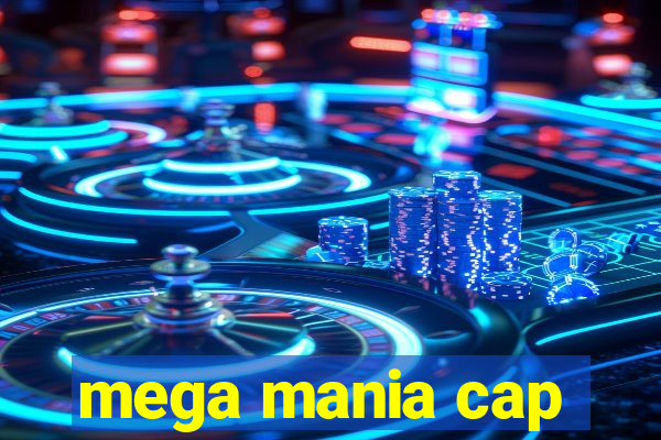 mega mania cap