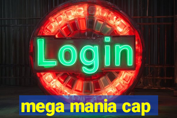 mega mania cap