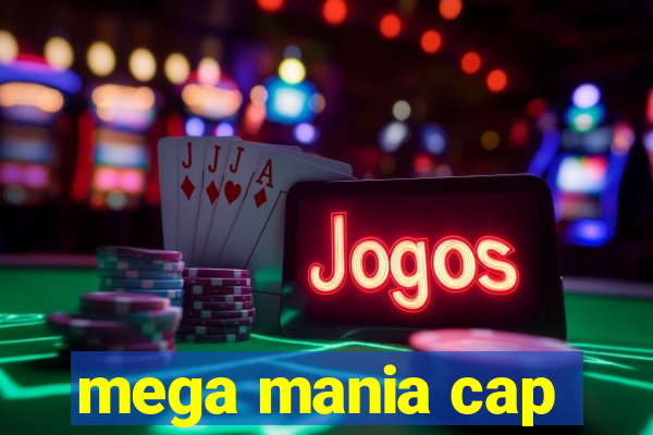 mega mania cap