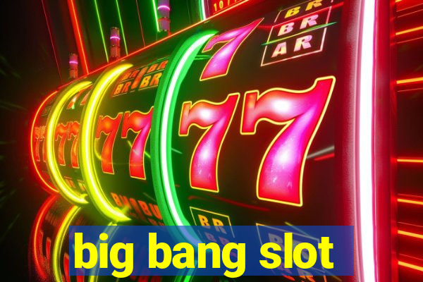 big bang slot