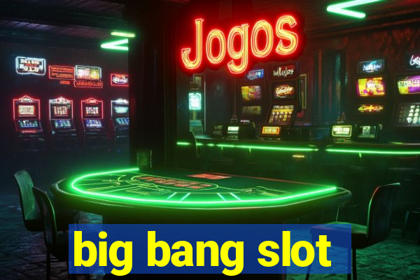 big bang slot