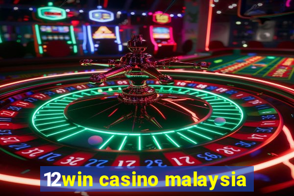 12win casino malaysia