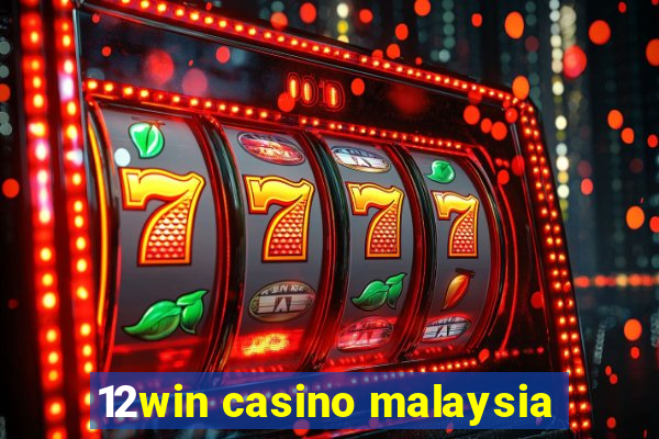 12win casino malaysia