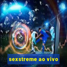 sexstreme ao vivo