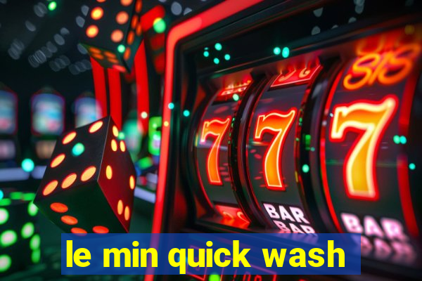 le min quick wash