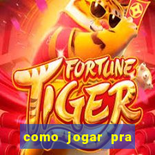 como jogar pra ganhar dinheiro