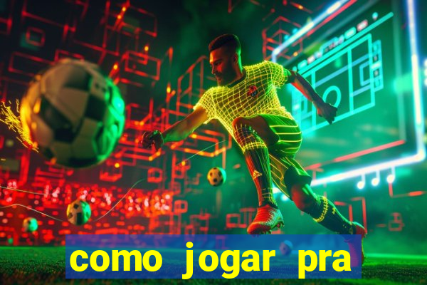 como jogar pra ganhar dinheiro