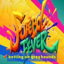 betting on greyhounds