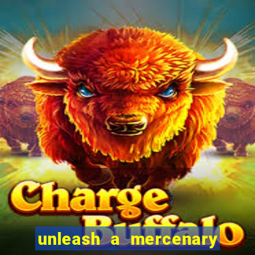 unleash a mercenary bet365 onde fica