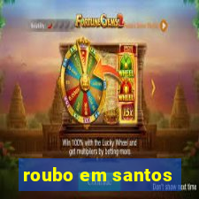 roubo em santos