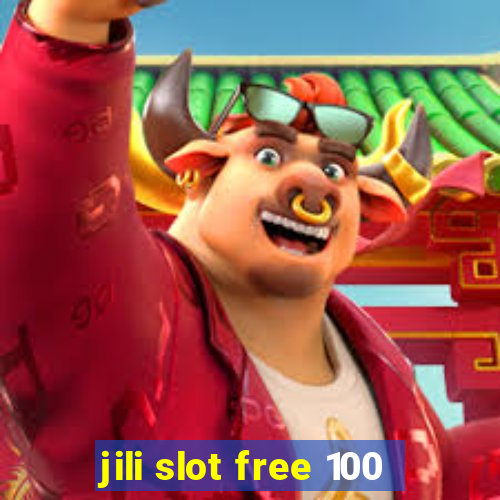 jili slot free 100