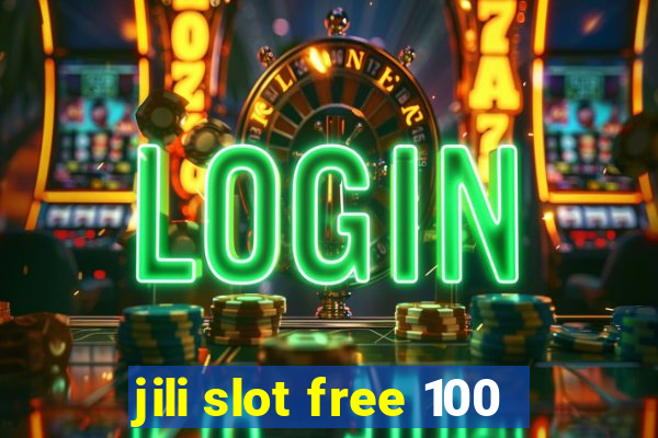 jili slot free 100