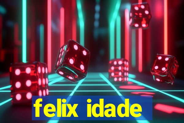 felix idade