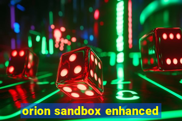 orion sandbox enhanced