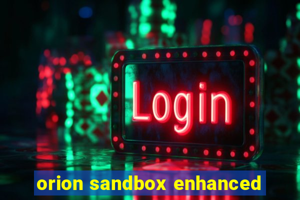 orion sandbox enhanced