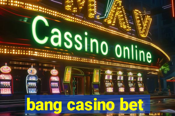 bang casino bet