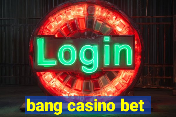 bang casino bet