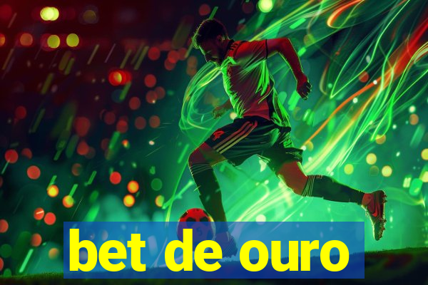 bet de ouro