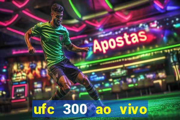 ufc 300 ao vivo online grátis