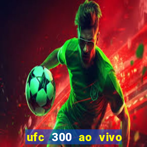 ufc 300 ao vivo online grátis