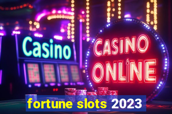 fortune slots 2023