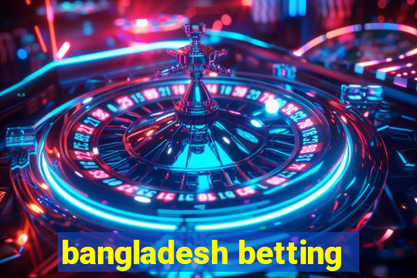 bangladesh betting