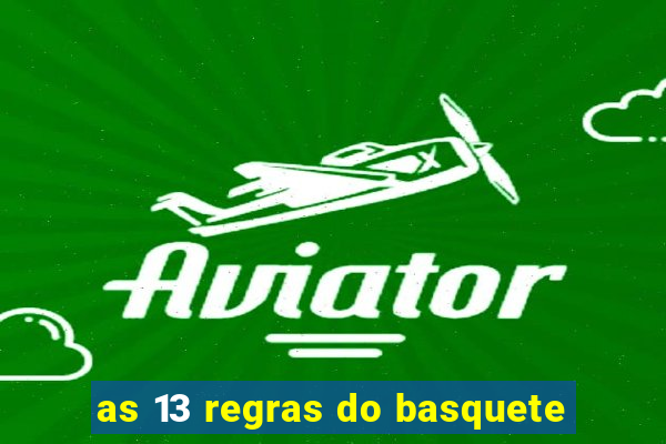 as 13 regras do basquete