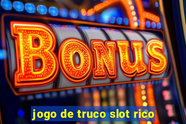 jogo de truco slot rico