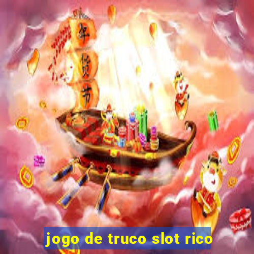 jogo de truco slot rico