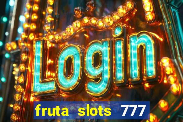 fruta slots 777 paga mesmo